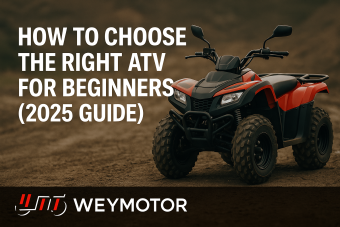 WeyMotor-How to Choose the Right ATV for Beginners